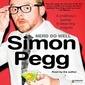 Nerd Do Well: A Small Boys Journey to Becoming a Big Kid by Simon Pegg