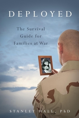 Deployed: The Survival Guide for Families at War by Stanley Hall