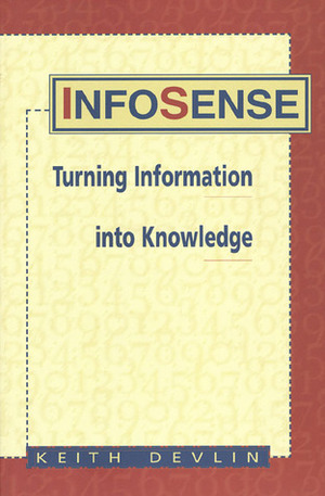 Infosense: Turning Information Into Knowledge by Keith J. Devlin