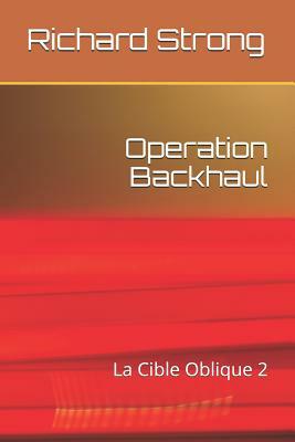 Operation Backhaul: La Cible Oblique 2 by Richard Strong
