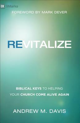 Revitalize: Biblical Keys to Helping Your Church Come Alive Again by Andrew M. Davis