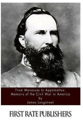 From Manassas to Appomattox: Memoirs of the Civil War in America by James Longstreet