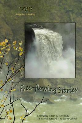 Free-flowing Stories: FreeValley Publishing by Kathleen Gabriel, Sheri J. Kennedy, Rachel Barnard