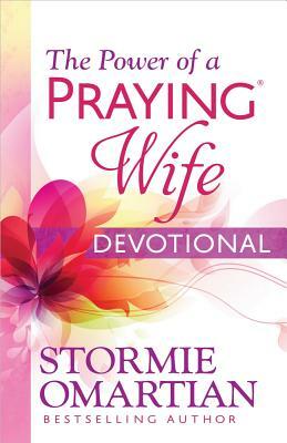 The Power of a Praying(r) Wife Devotional by Stormie Omartian