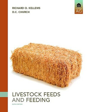 Livestock Feeds and Feeding by Richard Kellems, David Church