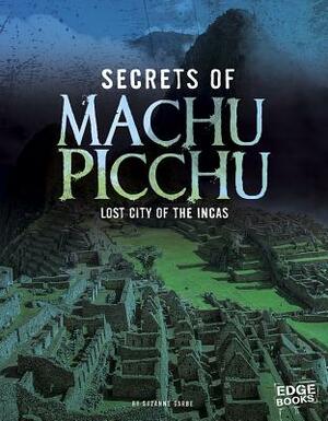 Secrets of Machu Picchu: Lost City of the Incas by Suzanne Garbe