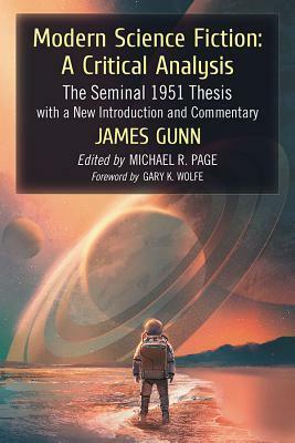 Modern Science Fiction: A Critical Analysis: The Seminal 1951 Thesis with a New Introduction and Commentary by James E. Gunn, Michael R. Page
