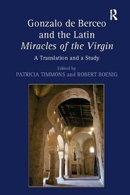 Gonzalo de Berceo and the Latin Miracles of the Virgin: A Translation and a Study by Robert Boenig