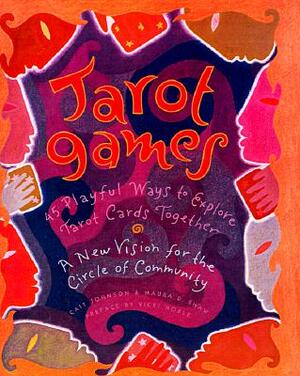 Tarot Games: 45 Playful Ways to Explore Tarot Cards Together; A New Vision for the Circle of Community by Cait Johnson