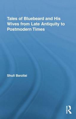 Tales of Bluebeard and His Wives from Late Antiquity to Postmodern Times by Shuli Barzilai