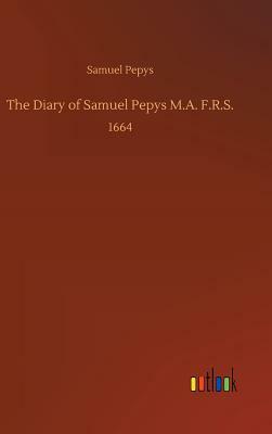 The Diary of Samuel Pepys M.A. F.R.S. by Samuel Pepys