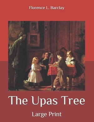 The Upas Tree: Large Print by Florence L. Barclay