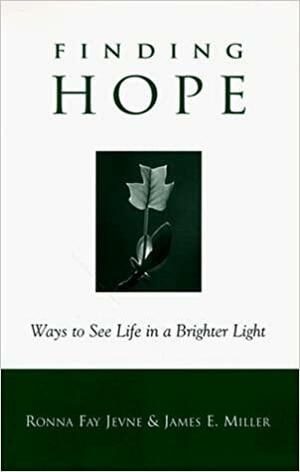 Finding Hope: Ways to See Life in a Brighter Light by James E. Miller