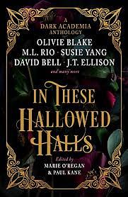 In These Hallowed Halls: A Dark Academic anthology by Paul Kane