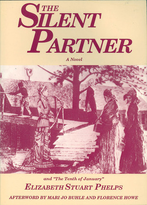 The Silent Partner: Including The Tenth of January by Elizabeth Stuart Phelps, Mari Jo Buhle