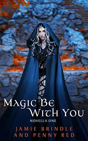Magic Be With You: Novella One by Penny Red, Jamie Brindle