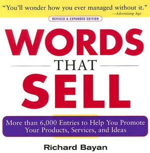 Words That Sell, Revised and Expanded Edition: The Thesaurus to Help You Promote Your Products, Services, and Ideas by Richard Bayan