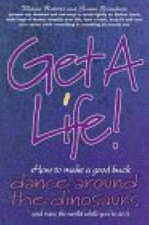 Get a Life!: How to Make a Good Buck, Dance Around the Dinosaurs and Save the World While You're at it by Wayne Roberts, Susan Brandum