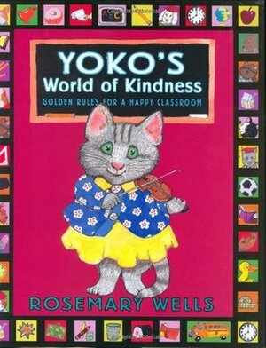 Yoko's World of Kindness: Golden Rules for a Happy Classroom by Jody Wheeler, Rosemary Wells, John Abbott Nez