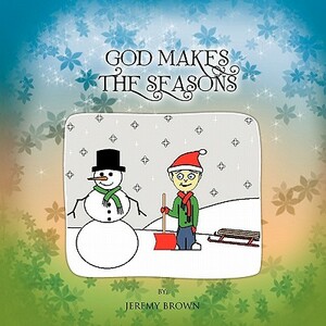 God Makes the Seasons by Jeremy Brown