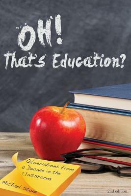 Oh, That's Education?: Observations from a decade in the classroom by Michael Stone