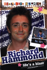 Richard Hammond: Life's A Blast (Real-Life Stories) by Hettie Bingham