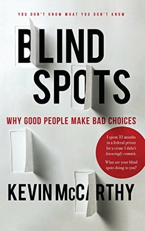 BlindSpots: Why Good People Make Bad Choices by Kevin McCarthy