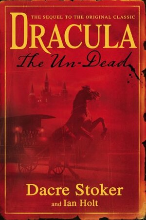 Dracula The Un-Dead by Dacre Stoker, Ian Holt