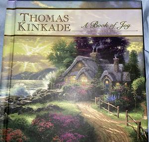 A Book of Joy by Thomas Kinkade, Thomas Kinkade, Kathleen Blease, Patty Rice