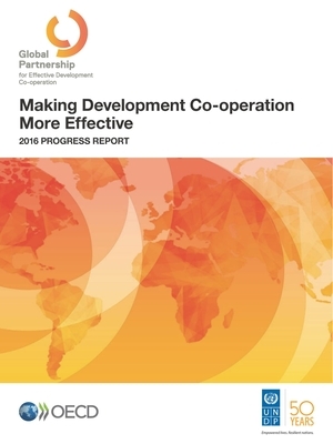 Making Development Co-Operation More Effective 2016 Progress Report by Oecd, United Nations Development Programme