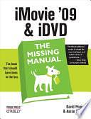 iMovie '09 and iDVD: The Missing Manual: The Missing Manual by David Pogue, Aaron Miller