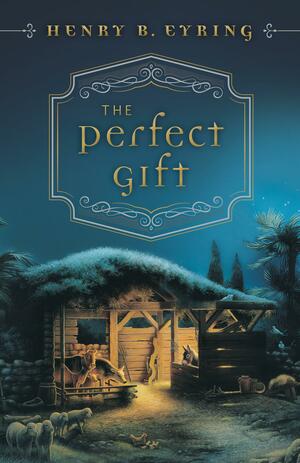 The Perfect Gift by Henry B. Eyring