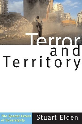 Terror and Territory: The Spatial Extent of Sovereignty by Stuart Elden