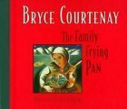 The Family Frying Pan by Bryce Courtenay