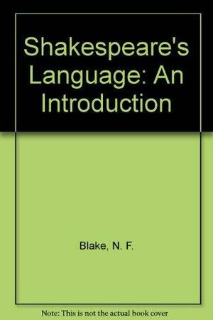 Shakespeare's Language: An Introduction by N.F. Blake