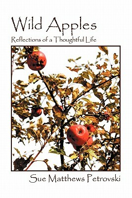 Wild Apples: Reflections of a Thoughtful Life by Sue Matthews Petrovski