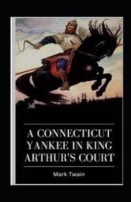 A Connecticut Yankee in King Arthur's Court Illustrated by Mark Twain