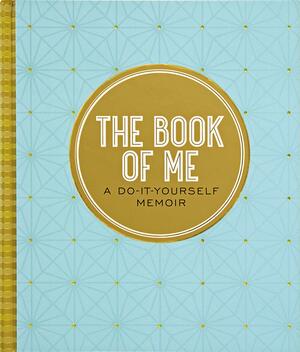 The Book of Me, 2nd Edition the Book of Me, 2nd Edition: A Do-It-Yourself Memoir a Do-It-Yourself Memoir by Peter Pauper Press