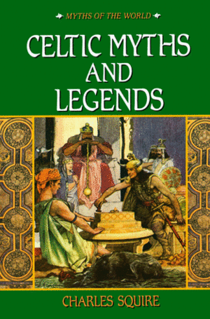 Celtic Myths and Legends by Charles Squire