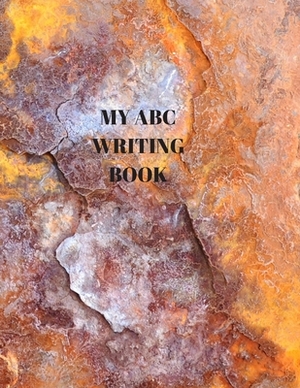 My ABC Writing Book: Beginner's English Handwriting Book 110 Pages of 8.5 Inch X 11 Inch Wide and Intermediate Lines with Pages for Each Le by Larry Sparks