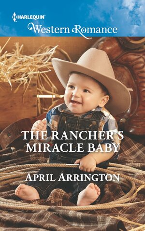 The Rancher's Miracle Baby by April Arrington