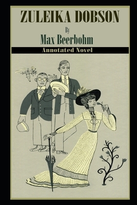 Zuleika Dobson By Max Beerbohm Annotated Novel by Max Beerbohm