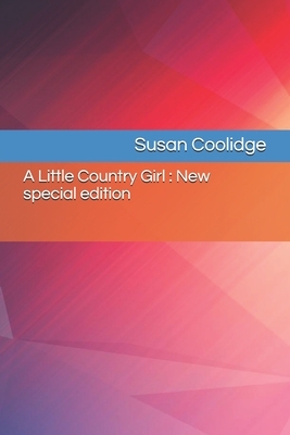 A Little Country Girl: New special edition by Susan Coolidge