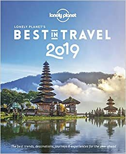 Lonely Planet's Best in Travel 2019 by Greg Bloom, Joseph Bindloss, Louise Bastock, Cristian Bonetto