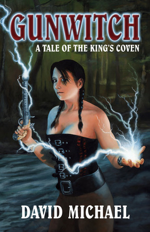 Gunwitch: A Tale Of The King's Coven by David R. Michael