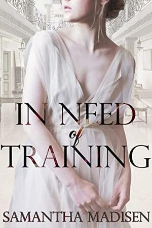 In Need of Training: A Victorian Romance by Samantha Madisen