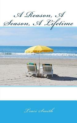 A Reason, A Season, A Lifetime by Traci Smith