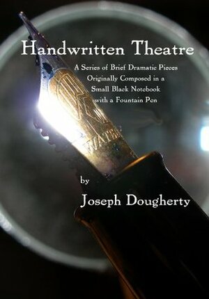 Handwritten Theatre: The Complete Plays by Joseph Dougherty
