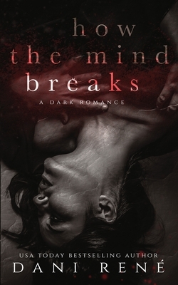 How the Mind Breaks by Candice Royer, Dani Ren�