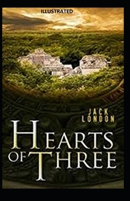 Hearts of Three Illustrated by Jack London